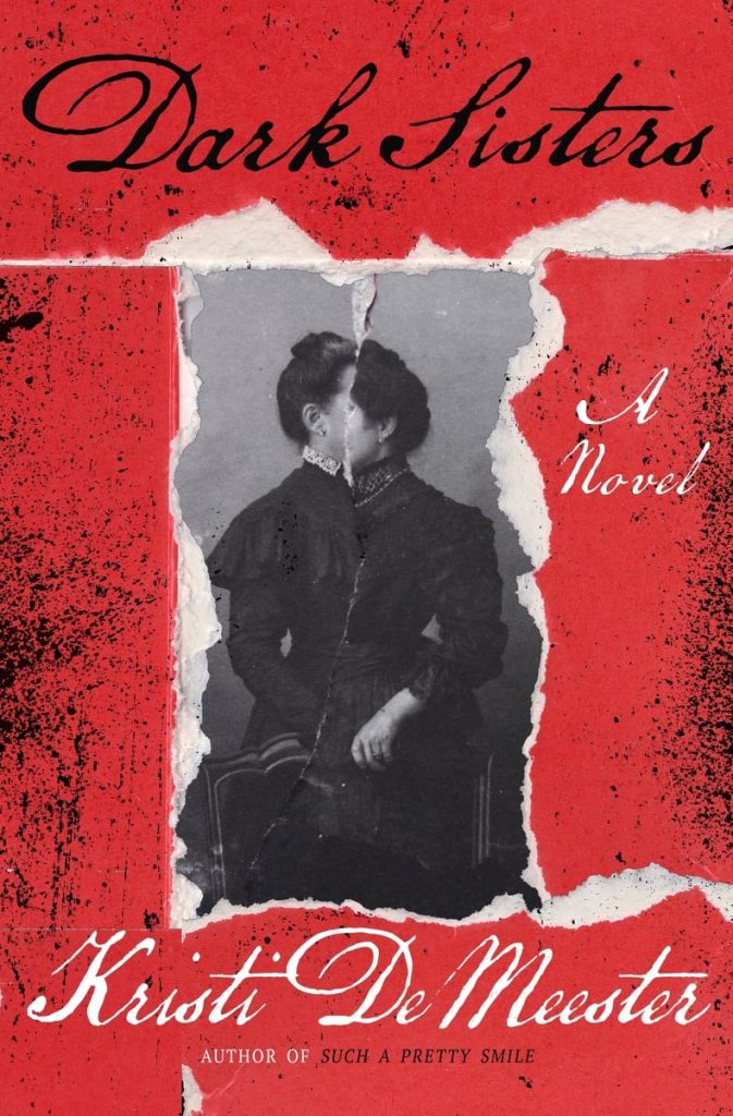 Cover of Dark Sisters, a historical fiction, by Kristi DeMeester. An aged photograph of two women appears through a torn paper effect on a red background, creating a haunting, Victorian feel.
