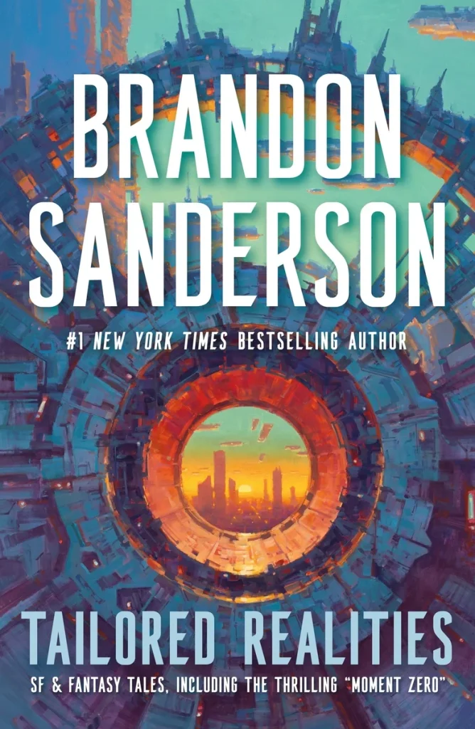 Cover of Tailored Realities, a collection of sci-fi stories, by Brandon Sanderson shows a vivid futuristic city enclosed within a circular mechanical frame, evoking a sci-fi atmosphere.