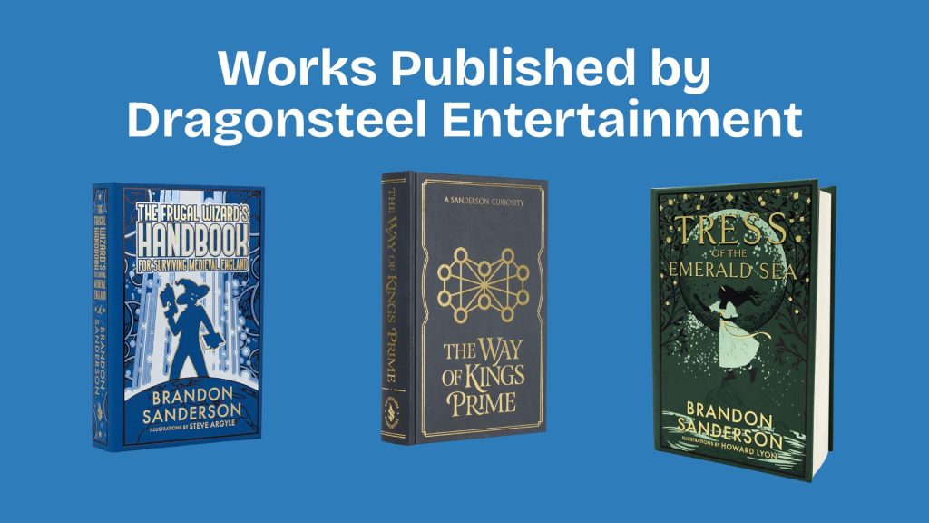 Three book covers from Dragonsteel Entertainment against a blue background. Titles are 'The Frugal Wizard’s Handbook,' 'The Way of Kings Prime,' and 'Tress of the Emerald Sea.' Each book features distinct, intricate designs and fantasy themes.