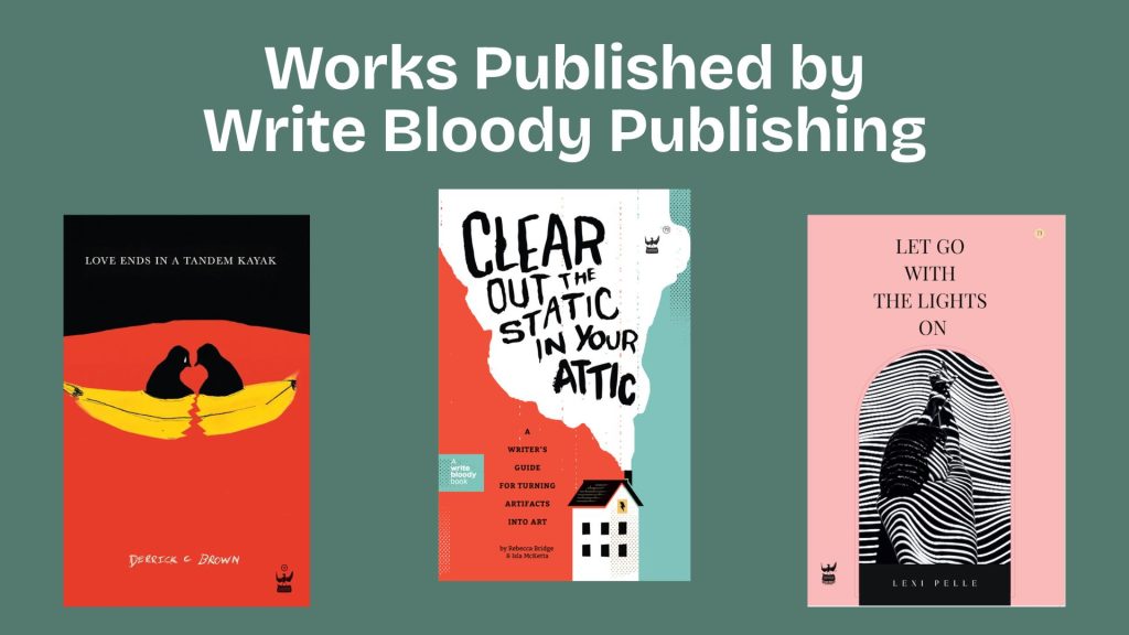 Three book covers displayed under the text "Works Published by Write Bloody Publishing" on a sage green background. The first, Love Ends in a Tandem Kayak, features two people in a yellow kayak on a red background. The second, Clear Out the Static in Your Attic" has bold, handwritten text over a red and white abstract design with a small house. The third, "Let Go With the Lights On" shows a figure in black and white with stripes on a pale pink background.