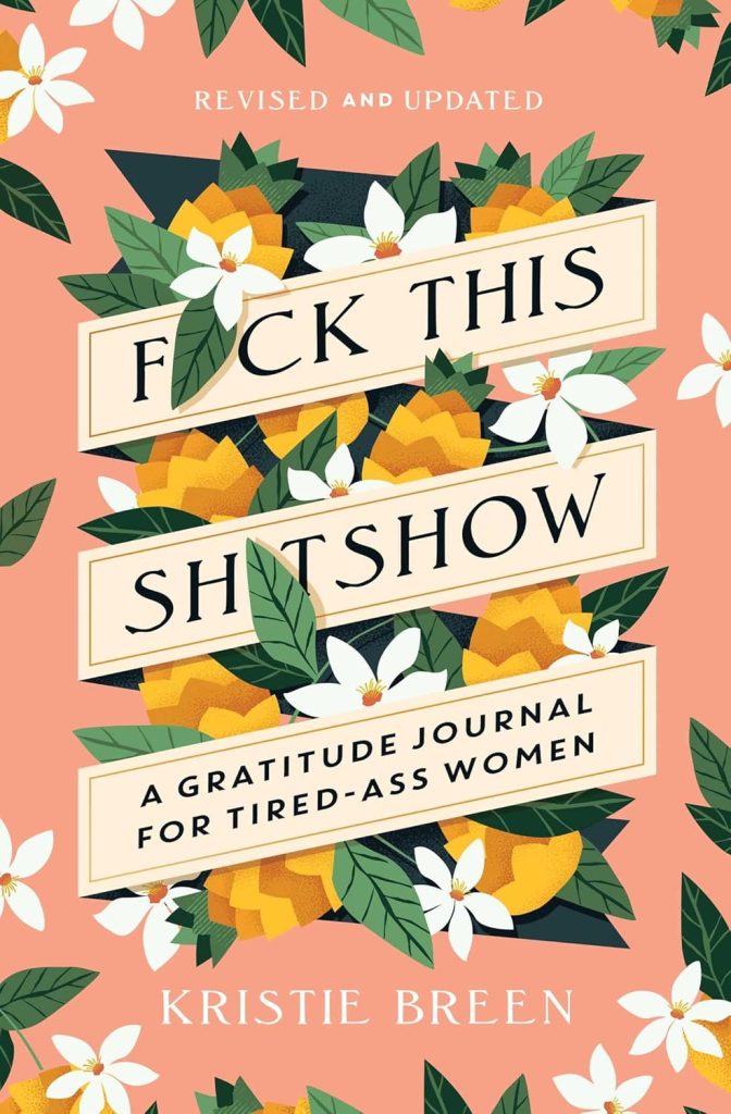 F*ck This Sh*tshow by Kristie Breen, a journal cover with the title separated in three different beige frames vertically against white and yellow flowers and leaves on a pink background.