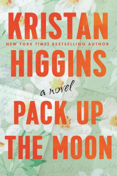 Book cover of "Pack Up the Moon" by Kristan Higgins. Bold orange text on a pastel floral background with soft green handwritten script.