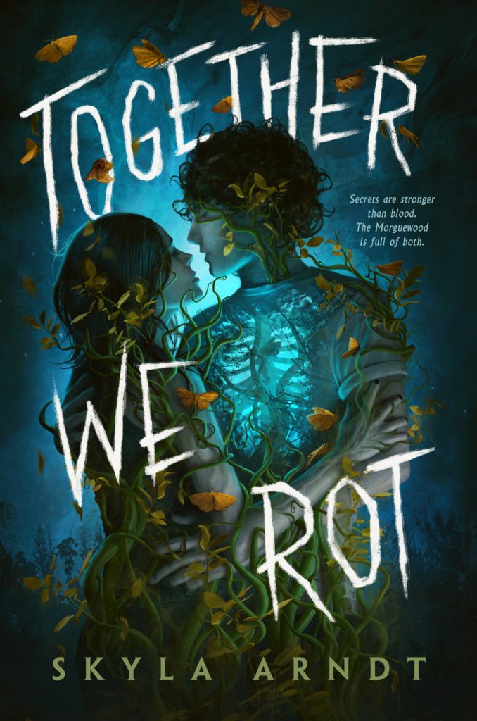Together We Rot by Skyla Arndt, a fantasy book cover depicting a young man and woman holding each other entangled in vines with the man's skeleton shining through his skin. The title surrounds them in white, jagged letters.