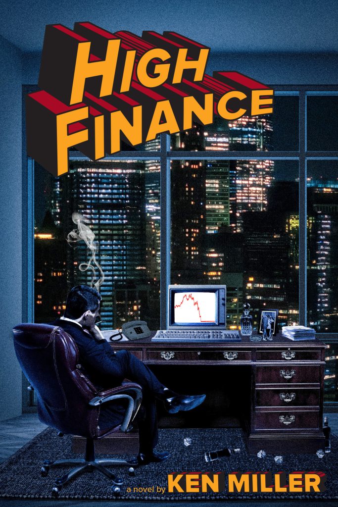 Cover for the novel High Finance by Ken Miller. A man sits smoking at a large wooden desk, a graph depicting plummeting stocks visible on his computer screen. The man is shown from behind gazing through the window at the city skyline, lit up in the night.