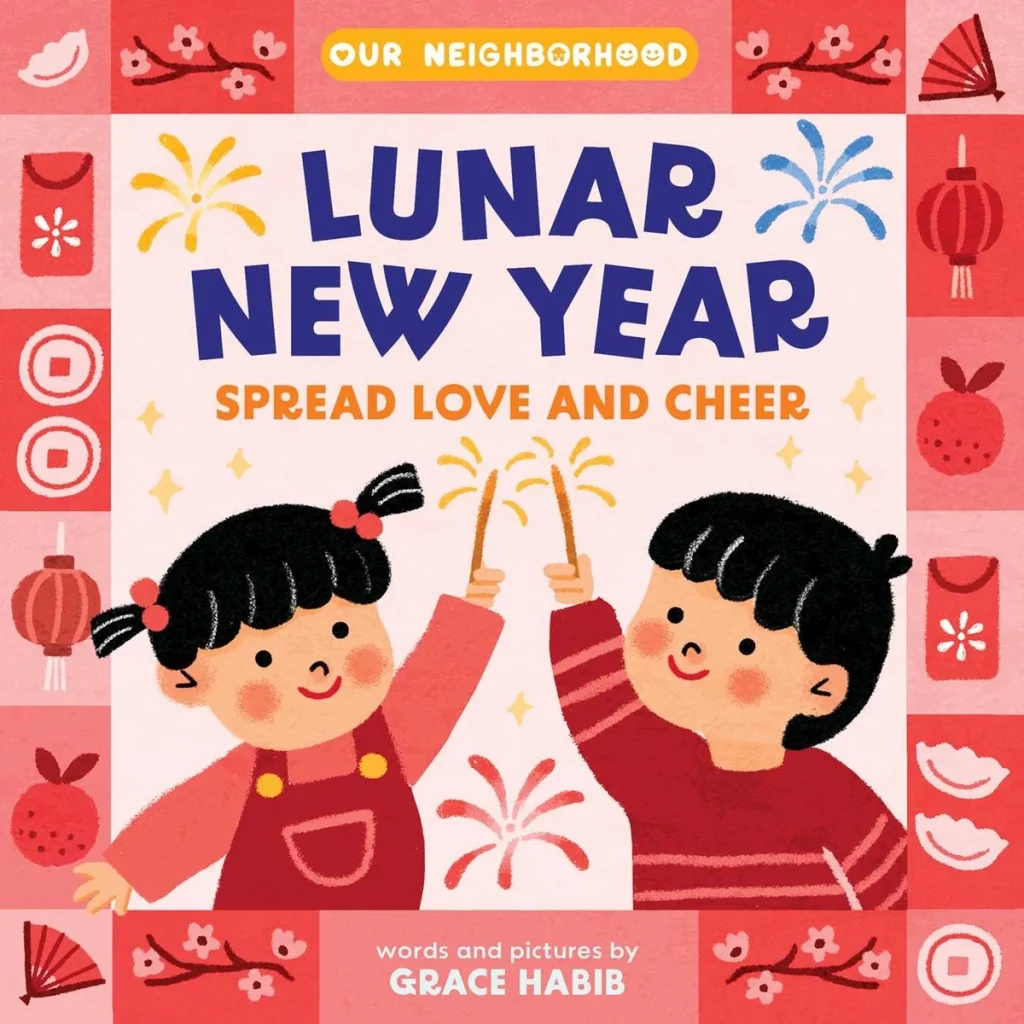 Lunar New Year, Spread Love and Cheer by Grace Habib, picture book cover showing two happy children holding sparklers, surrounded by festive symbols, with the title at the top. The color scheme is red and light pink with pops of royal blue, yellow, and orange.