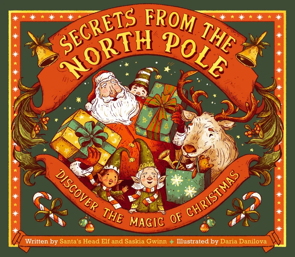 Secrets from the North Pole: Discover the Magic of Christmas by Saskia Gwinn, illustrated by Daria Danilova, a festive holiday picture book cover depicting Santa, elves, and a reindeer joyfully presenting gifts, framed by colorful decorations. The title appears prominently on a red banner with mistletoes and bells.