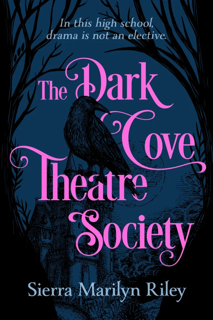 The Dark Cove Theatre Society by Sierra Marilyn Riley, a dark academia Gothic YA book cover featuring a black raven perched on a branch under a full moon. The eerie sky and shadows convey a sense of mystery and foreboding.