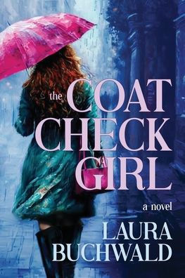 Book cover of "The Coat Check Girl" by Laura Buchwald. Woman in a teal coat holding a pink umbrella walks down a rainy, dimly lit street.