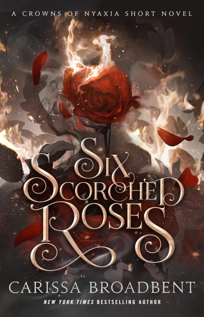 Six Scorched Roses by Carissa Broadbent, a romantasy novella book cover featuring a fiery red rose amid swirling flames and smoke on a dark background with elegant text.