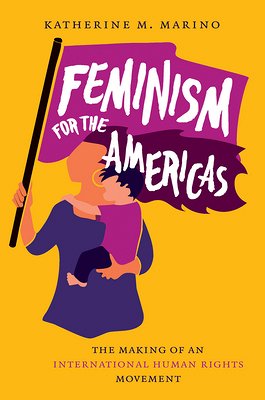 Feminism for the Americas by Katherine M. Marino book cover depicts a woman holding a purple flag and a child in her hands.