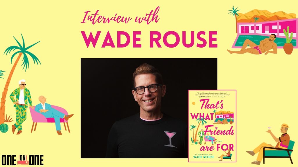 Interview with Wade Rouse: an image of Wade Rouse next to his new book, That's What Friends Are For, surrounded by images from the book's cover on a yellow background.